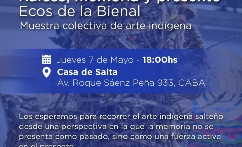 “Raíces: memoria y presente. Ecos de la Bienal” llega a la Casa de Salta en Buenos Aires