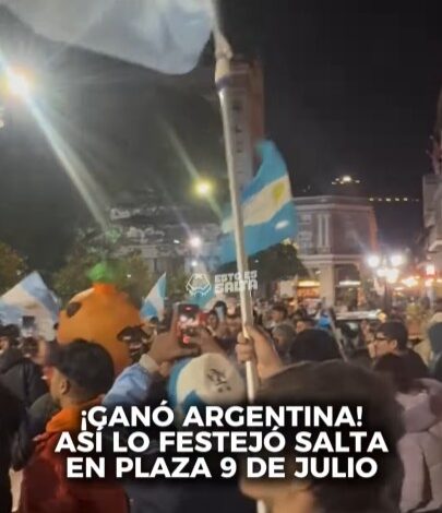 ¡GANÓ ARGENTINA! ASÍ LO FESTEJÓ SALTA EN PLAZA 9 DE JULIO